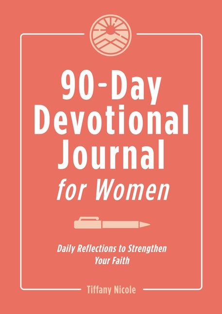 90-Day Devotional Journal for Women: Daily Reflections to Strengthen Your Faith by Nicole, Tiffany