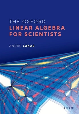 The Oxford Linear Algebra for Scientists by Lukas, Andre
