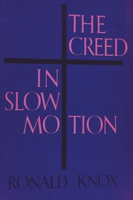 The Creed in Slow Motion by Knox, Ronald