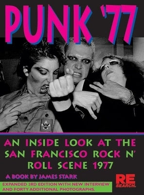 Punk '77: An Inside Look at the San Francisco Rock N' Roll Scene, 1977 by Stark, James