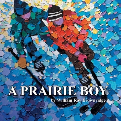 A Prairie Boy by Brownridge, William Roy