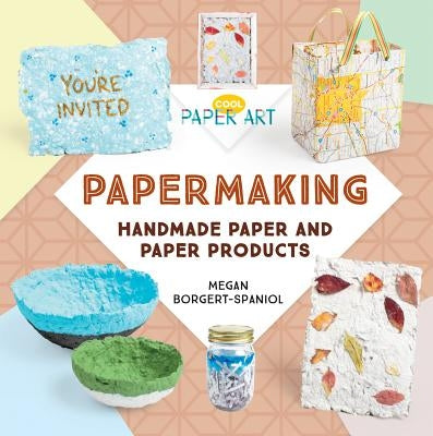 Papermaking: Handmade Paper and Paper Products by Borgert-Spaniol, Megan