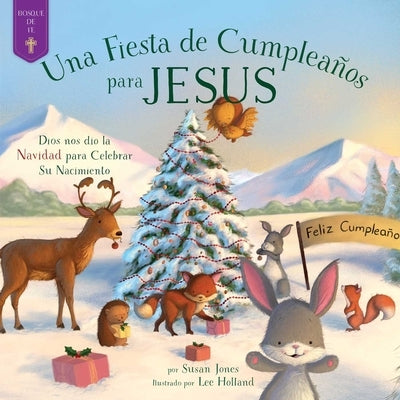 Fiesta de Cumpleaños Para Jesús: Dios Nos Dio La Navidad Para Celebrar Su Nacimiento by Jones, Susan