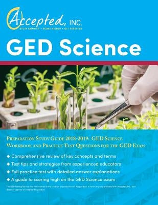 GED Science Preparation Study Guide 2018-2019: GED Science Workbook and Practice Test Questions for the GED Exam by Accepted, Inc Exam Prep Team