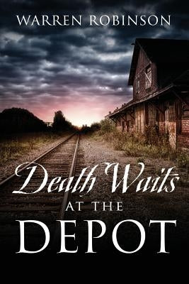 Death Waits At The Depot by Robinson, Warren