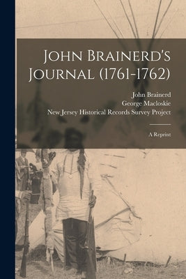 John Brainerd's Journal (1761-1762): a Reprint by Brainerd, John 1720-1781