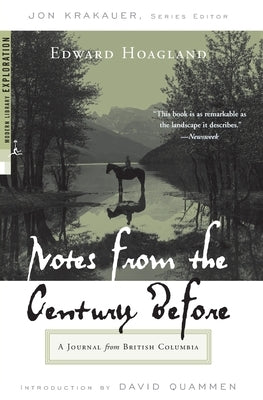 Notes from the Century Before: A Journal from British Columbia by Hoagland, Edward