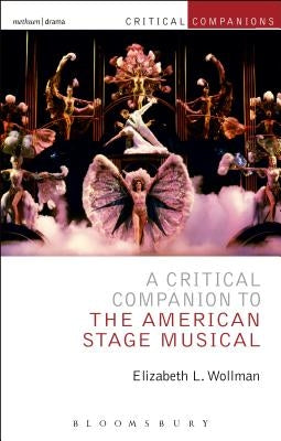 A Critical Companion to the American Stage Musical by Wollman, Elizabeth L.