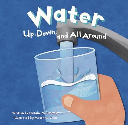 Water: Up, Down, and All Around by John, Matthew