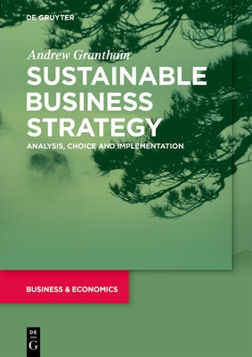 Sustainable Business Strategy: Analysis, Choice and Implementation by Grantham, Andrew