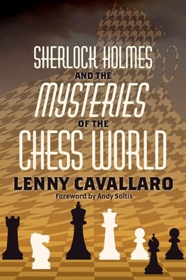 Sherlock Holmes and the Mysteries of the Chess World by Cavallaro, Lenny