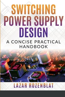 Switching Power Supply Design: A Concise Practical Handbook by Rozenblat, Lazar