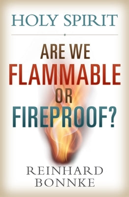 Holy Spirit: Are We Flammable or Fireproof? by Bonnke, Reinhard