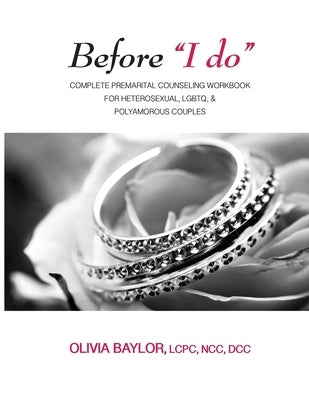 Before I do: Complete Pre-Marital Counseling Workbook for Heterosexual, LGBTQ, & Polyamorous Couples by Baylor, Olivia L.