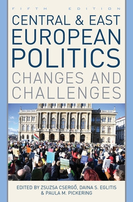 Central and East European Politics: Changes and Challenges by Cserg&#337;, Zsuzsa