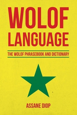 Wolof Language: The Wolof Phrasebook and Dictionary by Diop, Assane