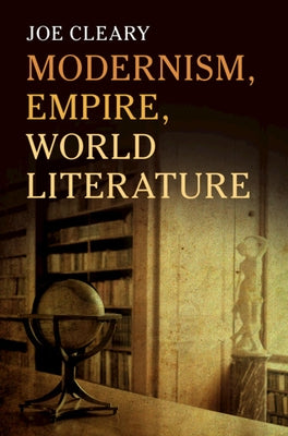 Modernism, Empire, World Literature by Cleary, Joe