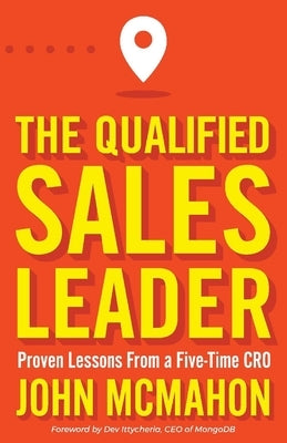 The Qualified Sales Leader: Proven Lessons from a Five Time Cro by McMahon, John