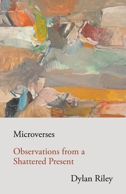 Microverses: Observations from a Shattered Present by Riley, Dylan