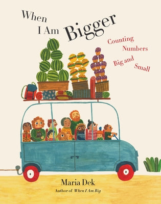 When I Am Bigger: Counting Numbers Big and Small by Dek, Maria