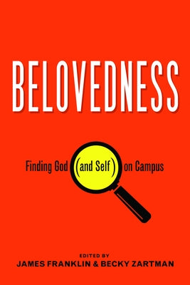 Belovedness: Finding God (and Self) on Campus by Franklin, James