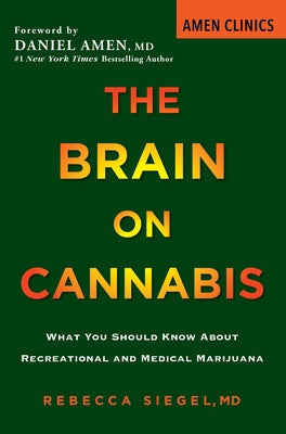 The Brain on Cannabis: What You Should Know about Recreational and Medical Marijuana by Siegel, Rebecca