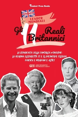 Gli 11 reali britannici: La biografia della famiglia Windsor: la regina Elisabetta II e il principe Filippo, Harry & Meghan e altri (libro biog by Student Press Books