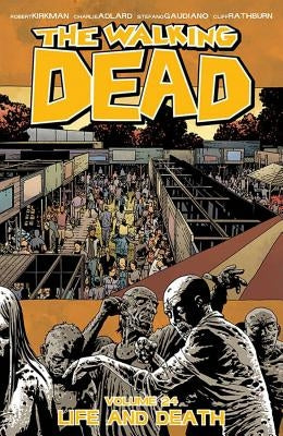 The Walking Dead Volume 24: Life and Death by Kirkman, Robert