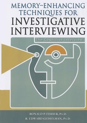 Memory-Enhancing Techniques for Investigative Interviewing: The Cognitive Interview by Fisher, Ronald P.