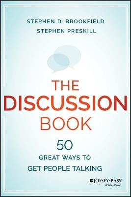 The Discussion Book: Fifty Great Ways to Get People Talking by Brookfield, Stephen D.