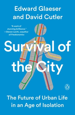 Survival of the City: The Future of Urban Life in an Age of Isolation by Glaeser, Edward