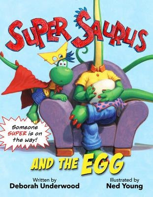 Super Saurus and the Egg by Underwood, Deborah