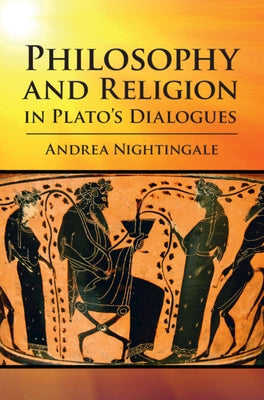 Philosophy and Religion in Plato's Dialogues by Nightingale, Andrea