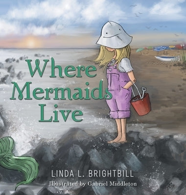 Where Mermaids Live by Brightbill, Linda L.