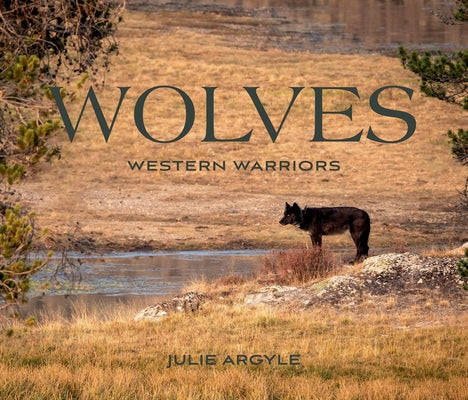 Wolves: Western Warriors by Argyle, Julie