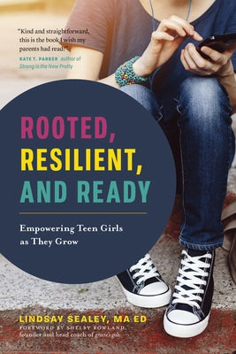 Rooted, Resilient, and Ready: Empowering Teen Girls as They Grow by Sealey, Lindsay