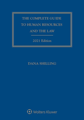 Complete Guide to Human Resources and the Law: 2021 Edition by Shilling, Dana