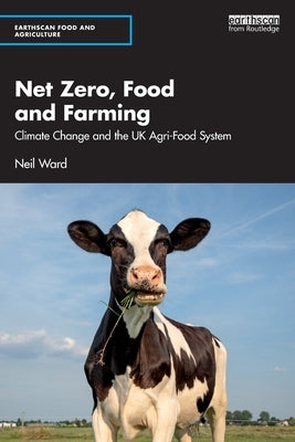 Net Zero, Food and Farming: Climate Change and the UK Agri-Food System by Ward, Neil