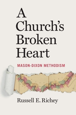 A Church's Broken Heart: Mason Dixon Methodism by Richey, Russell