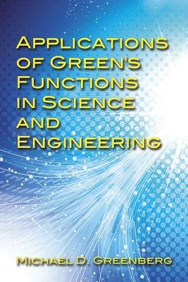 Applications of Green's Functions in Science and Engineering by Greenberg, Michael D.