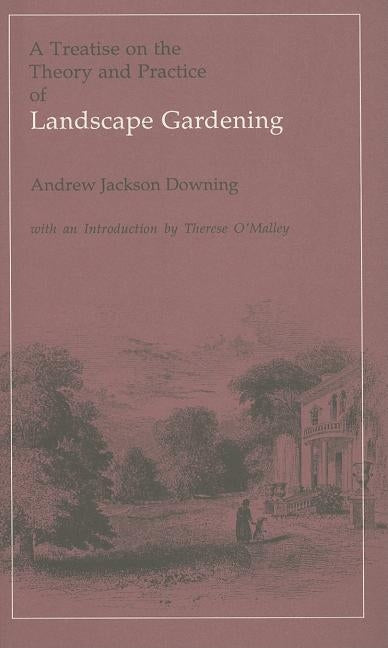 Treatise on the Theory and Practice of Landscape Gardening by Downing, Andrew Jackson