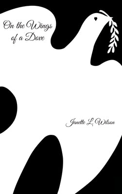 On the Wings of a Dove by Wilson, Janette L.