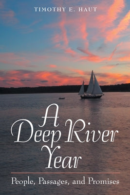 A Deep River Year: People, Passages, and Promises by Haut, Timothy E.