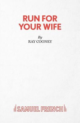 Run For Your Wife - A Comedy by Cooney, Ray