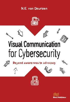 Visual Communication for Cybersecurity: Beyond Awareness to Advocacy by Deursen, Nicole Van