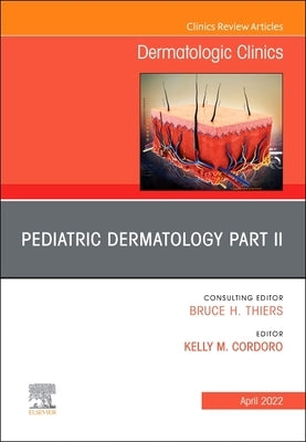 Pediatric Dermatology Part II, an Issue of Dermatologic Clinics: Volume 40-2 by Cordoro, Kelly M.