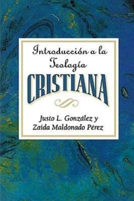 Introducción a la Teología Cristiana Aeth: Introduction to Christian Theology Spanish by Gonzalez, Justo L.