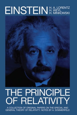 The Principle of Relativity: A Collection of Original Memoirs on the Special and General Theory of Relativity by Einstein, Albert