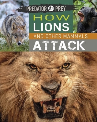 Predator Vs Prey: How Lions and Other Mammals Attack! by Harris, Tim