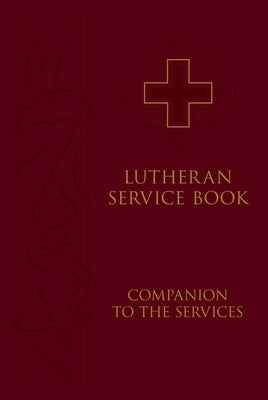 Lutheran Service Book: Companion to the Services by Concordia Publishing House